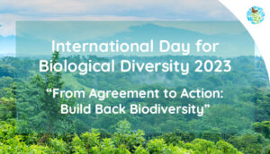 Biodiversity Day 2023 — ‘From Agreement To Action: Build Back Biodiversity’